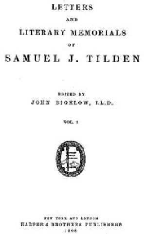 [Gutenberg 47220] • Letters and Literary Memorials of Samuel J. Tilden, v. 1